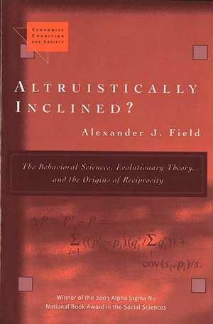 Altruistically Inclined?: The Behavioral Sciences, Evolutionary Theory, and the Origins of Reciprocity de Alexander J. Field