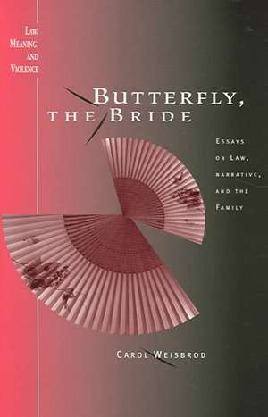 Butterfly, the Bride: Essays on Law, Narrative, and the Family de Carol Weisbrod