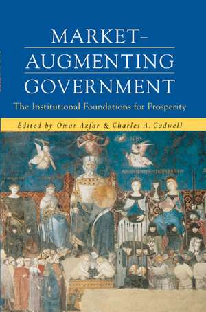 Market-Augmenting Government: The Institutional Foundations for Prosperity de Omar Azfar