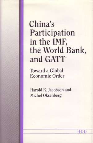 China's Participation in the IMF, the World Bank, and GATT: Toward a Global Economic Order de Harold K. Jacobson