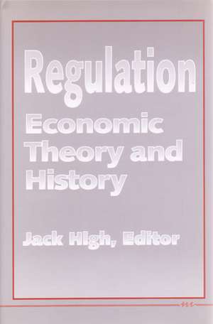 Regulation: Economic Theory and History de Jack C. High