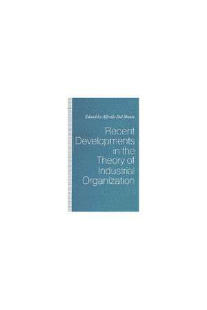 Recent Developments in the Theory of Industrial Organization de Alfredo Del Monte