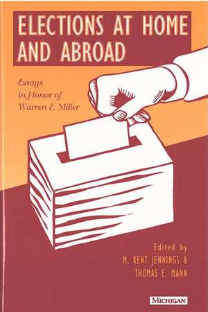 Elections at Home and Abroad: Essays in Honor of Warren E. Miller de M. Kent Jennings