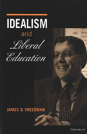 Idealism and Liberal Education de James O. Freedman