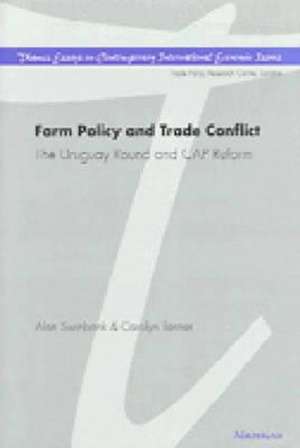 Farm Policy and Trade Conflict: The Uruguay Round and CAP Reform de Alan Swinbank