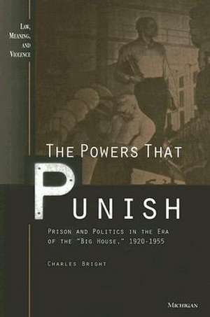 The Powers that Punish: Prison and Politics in the Era of the "Big House", 1920-1955 de Charles Bright