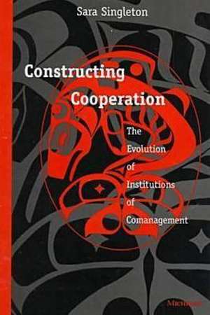 Constructing Cooperation: The Evolution of Institutions of Comanagement de Sara Gail Singleton