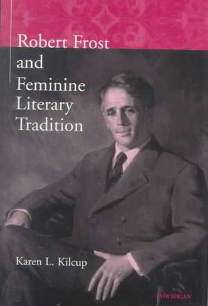 Robert Frost and Feminine Literary Tradition de Karen L. Kilcup