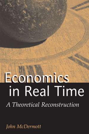 Economics in Real Time: A Theoretical Reconstruction de John Francis McDermott