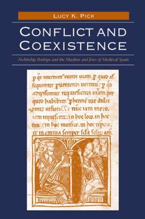 Conflict and Coexistence: Archbishop Rodrigo and the Muslims and Jews of Medieval Spain de Lucy K Pick