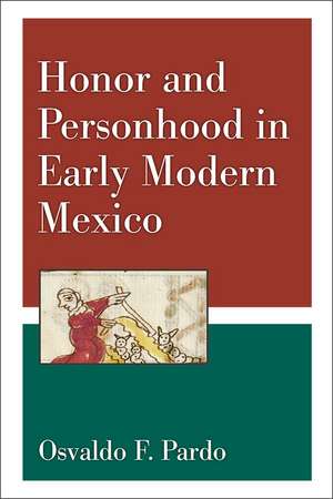 Honor and Personhood in Early Modern Mexico de Osvaldo F. Pardo