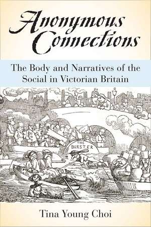 Anonymous Connections: The Body and Narratives of the Social in Victorian Britain de Tina Young Choi