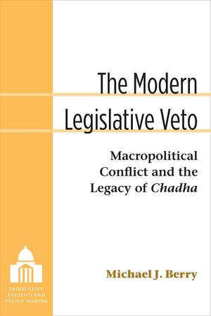 The Modern Legislative Veto: Macropolitical Conflict and the Legacy of Chadha de Michael J. Berry