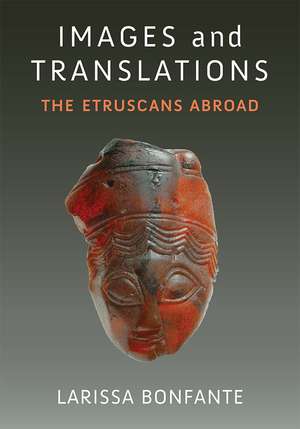 Images and Translations: The Etruscans Abroad de Larissa Bonfante