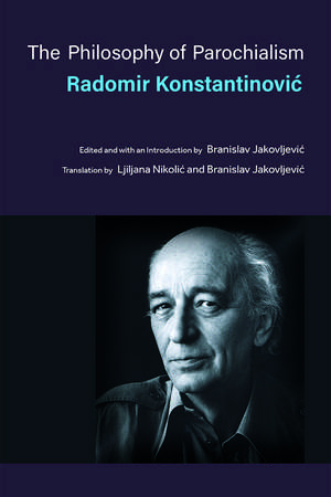 The Philosophy of Parochialism de Radomir Konstantinovic