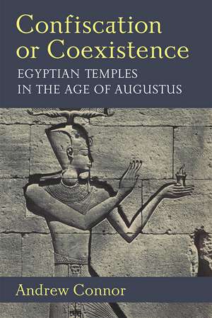 Confiscation or Coexistence: Egyptian Temples in the Age of Augustus de Dr. Andrew Connor