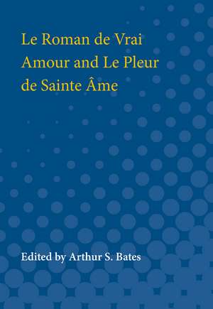 Le Roman de Vrai Amour and Le Pleur de Sainte Ame de Arthur Bates