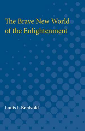 The Brave New World of the Enlightenment de Louis Bredvold