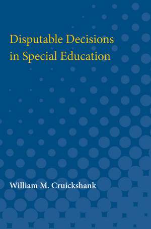 Disputable Decisions in Special Education de William M. Cruickshank