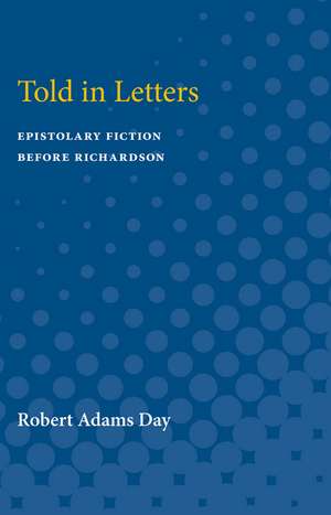 Told in Letters: Epistolary Fiction Before Richardson de Robert Day