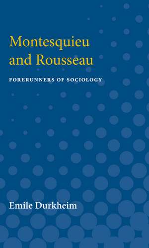 Montesquieu and Rousseau: Forerunners of Sociology de Emile Durkheim