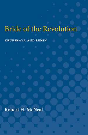 Bride of the Revolution: Krupskaya and Lenin de Robert McNeal