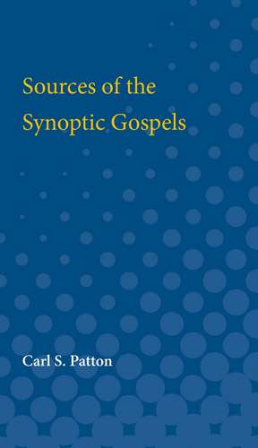 Sources of the Synoptic Gospels de Carl Patton