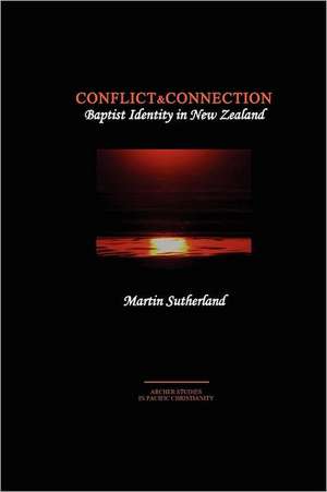 Conflict & Connection: Baptist Identity in New Zealand de Martin Sutherland