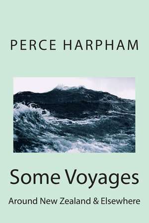 Some Voyages Around New Zealand & Elsewhere de MR Perce W. Harpham