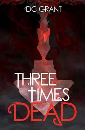 Three Times Dead de D. C. Grant