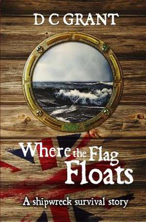 Where the Flag Floats de D. C. Grant