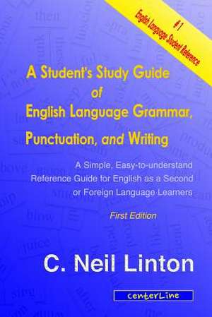 A Student's Study Guide of English Language Grammar, Punctuation, and Writing de C. Neil Linton