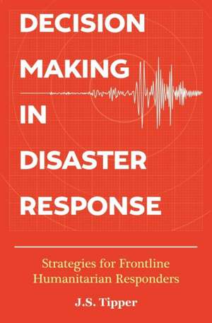 Decision Making in Disaster Response de J. S. Tipper