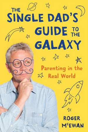 The Single Dad's Guide to the Galaxy de Roger John McEwan