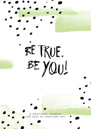 Be True, Be You! de Awesome Inc