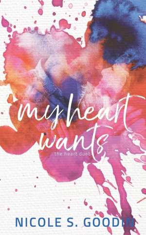 My Heart Wants de Nicole S. Goodin