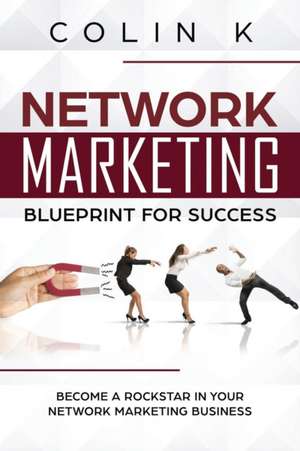 Network Marketing Blueprint for Success de Colin K