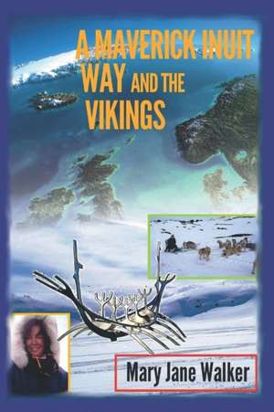 A Maverick Inuit Way and the Vikings de Mary Jane Walker