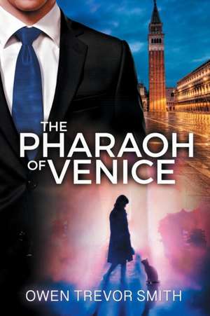 The Pharaoh Of Venice de Owen Trevor Smith