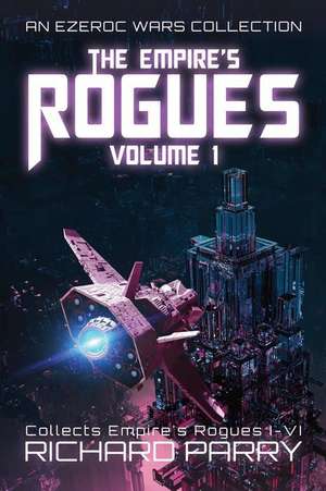 The Empire's Rogues: Volume 1: A Space Opera Adventure Collection de Richard Parry