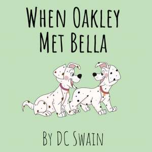 When Oakley Met Bella de Dc Swain
