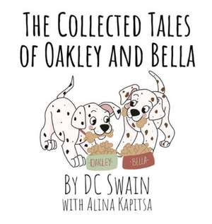 The Collected Tales of Oakley and Bella de Dc Swain