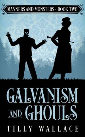 Galvanism and Ghouls de Tilly Wallace