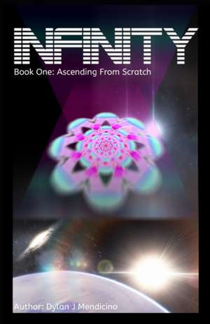 Infinity: Book one: Ascending From Scratch de Dylan J. Mendicino