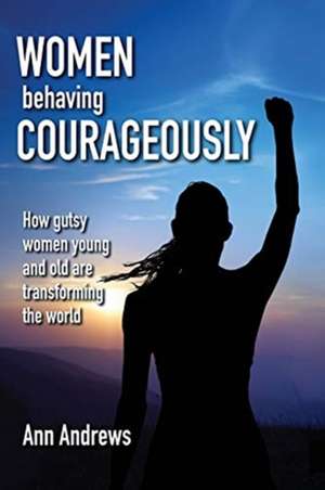 Women Behaving Courageously de Ann Andrews