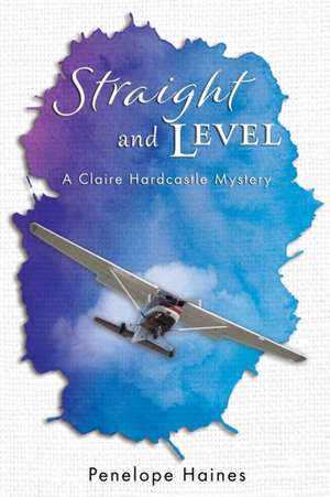 Straight and Level de Penelope Haines