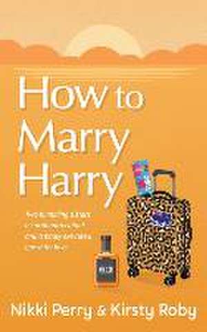 How to Marry Harry de Nikki Perry