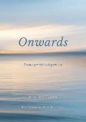 Onwards: Poems for life's departure de P. A. Watkins