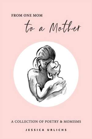 From One Mom to a Mother de Jessica Urlichs