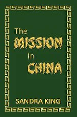 The Mission in China de Sandra J. King